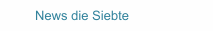 News die Siebte